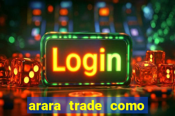 arara trade como ganhar dinheiro